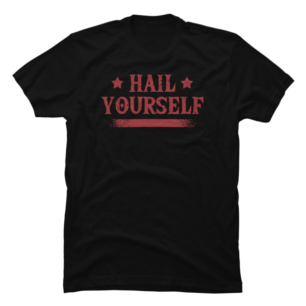 hail yourself shirt